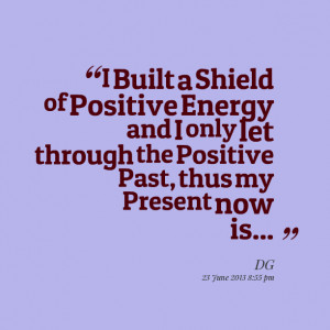 Quotes Picture: i built a shield of positive energy and i only let ...