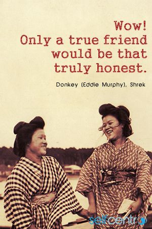 true friend would be that truly honest.” ~ Donkey (Eddie Murphy ...