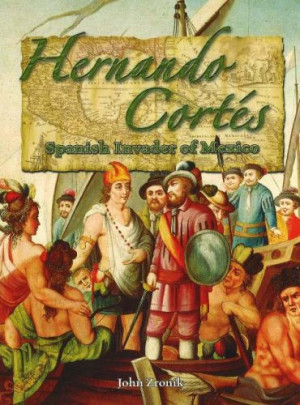 Hernando Cortes: Spanish Invader Of Mexico (in The Footsteps Of ...