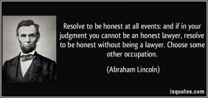 ... being a lawyer. Choose some other occupation. - Abraham Lincoln