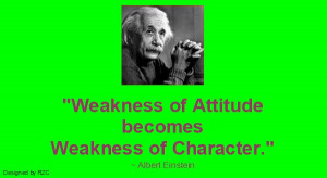 Albert-Einstein-Quote-Weakness-of-Attitude-becomes-Weakness-of ...