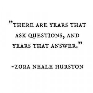 Answers, Quotes Life, Ask Questions Quotes, Zora Neale Hurston, Quotes ...