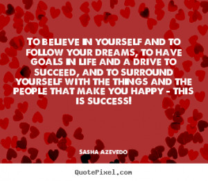 Believe in Yourself and Follow Your Dreams Quotes