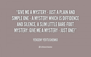 quote-Yevgeny-Yevtushenko-give-me-a-mystery-just-a-36784.png