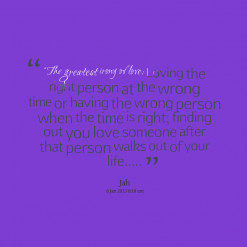 *love: Loving the right person at the wrong time or having the wrong ...