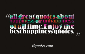 all great quotes about happiness or unhappiness of all time.Enjoy the ...