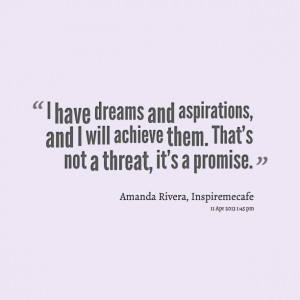 Quotes Picture: i have dreams and aspirations, and i will achieve them ...