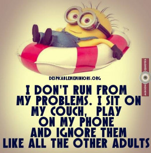 don't run from my problems - Minion Quotes