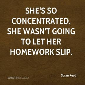 Susan Reed - She's so concentrated. She wasn't going to let her ...