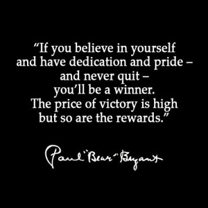 If you believe in yourself and have dedication and pride – and never ...