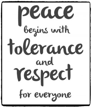 Peace begins with tolerance and respect.