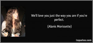 love you just the way you are if you 39 re perfect Alanis Morissette