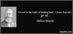 quote-i-m-not-in-the-habit-of-looking-back-i-leave-that-till-i-get-old ...