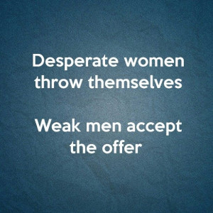 Quote by VFDesperate Men Quotes, Woman Quotes, Desperate Women Quotes ...