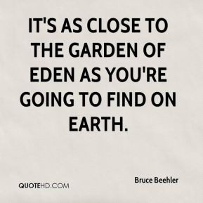 ... It's as close to the Garden of Eden as you're going to find on Earth