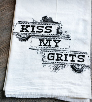 Kiss My Grits Tea Towel by The Coin Laundry on Scoutmob Shoppe. A ...