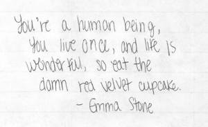Emma stone, quotes, sayings, human, you live once