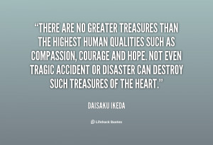 There are no greater treasures than the highest human qualities such ...