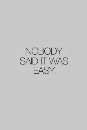 Nobody said it was easy