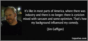 ... . That's how my background influenced my comedy. - Jim Gaffigan