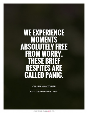 We experience moments absolutely free from worry. These brief respites ...