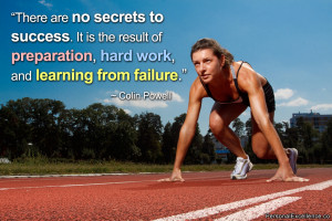 ... preparation, hard work, and learning from failure.” ~ Colin Powell