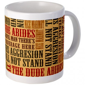 The Dude Quotes http://www.cafepress.com/+big_lebowski_dude_quotes_mug ...