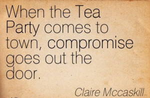When the Tea Party comes to town, compromise goes out the door.