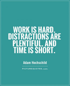 Hard Work Quotes Distraction Quotes No Time Quotes Adam Hochschild ...