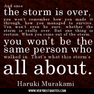 ... come out of the storm, you won’t be the same – Quote of the day