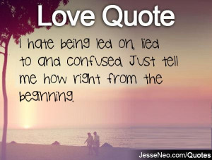 ... on, lied to and confused. Just tell me how right from the beginning