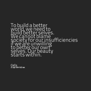 Quotes Picture: to build a better world, we need to build better ...