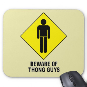 Beware of Thong Guys ~ Caution Sign Mousepads
