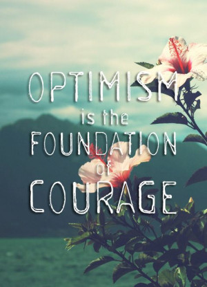 optimism-foundation-courage-life-daily-quotes-sayings-pictures.jpg