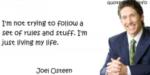 Joel Osteen - I'm not trying to follow a set of rules and stuff. I'm ...