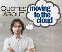 10 Great Quotes About Moving to the Cloud