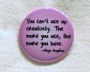 Maya Angelou Creativity quote - Button or Magnet