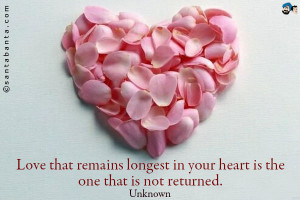 Love that remains longest in your heart is the one that is not ...