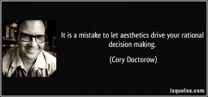 It is a mistake to let aesthetics drive your rational decision making ...