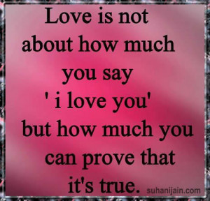 love is not about how much you say i love you but how much you can ...