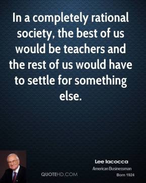 ... the rest of us would have to settle for something else. - Lee Iacocca