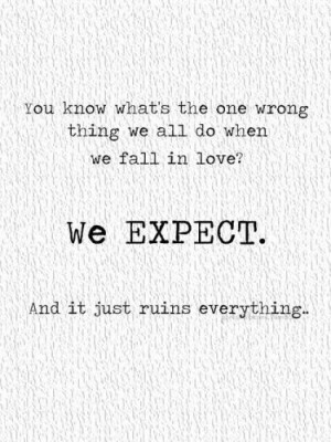 ... do when we fall in love? We EXPECT. And it just ruins everything