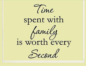 Time spent with Family is worth every second.