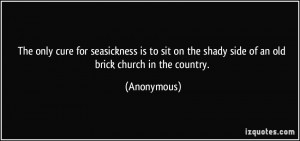 ... on the shady side of an old brick church in the country. - Anonymous
