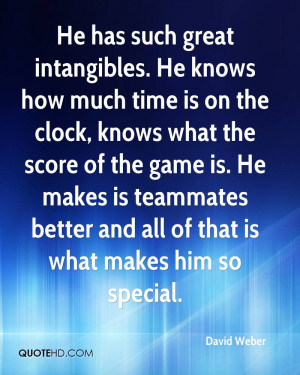 He has such great intangibles. He knows how much time is on the clock ...