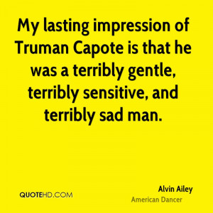 My lasting impression of Truman Capote is that he was a terribly ...
