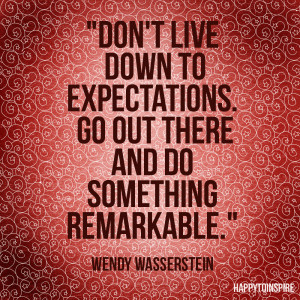 Inspiration of the day: Don't live down to expectations