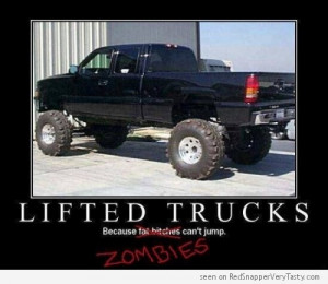 Lifted Trucks : Because Fat Bitches (and Zombies) Can’t Jump