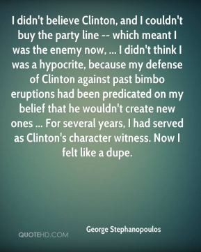 George Stephanopoulos - I didn't believe Clinton, and I couldn't buy ...