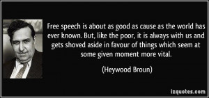 Free speech is about as good as cause as the world has ever known. But ...